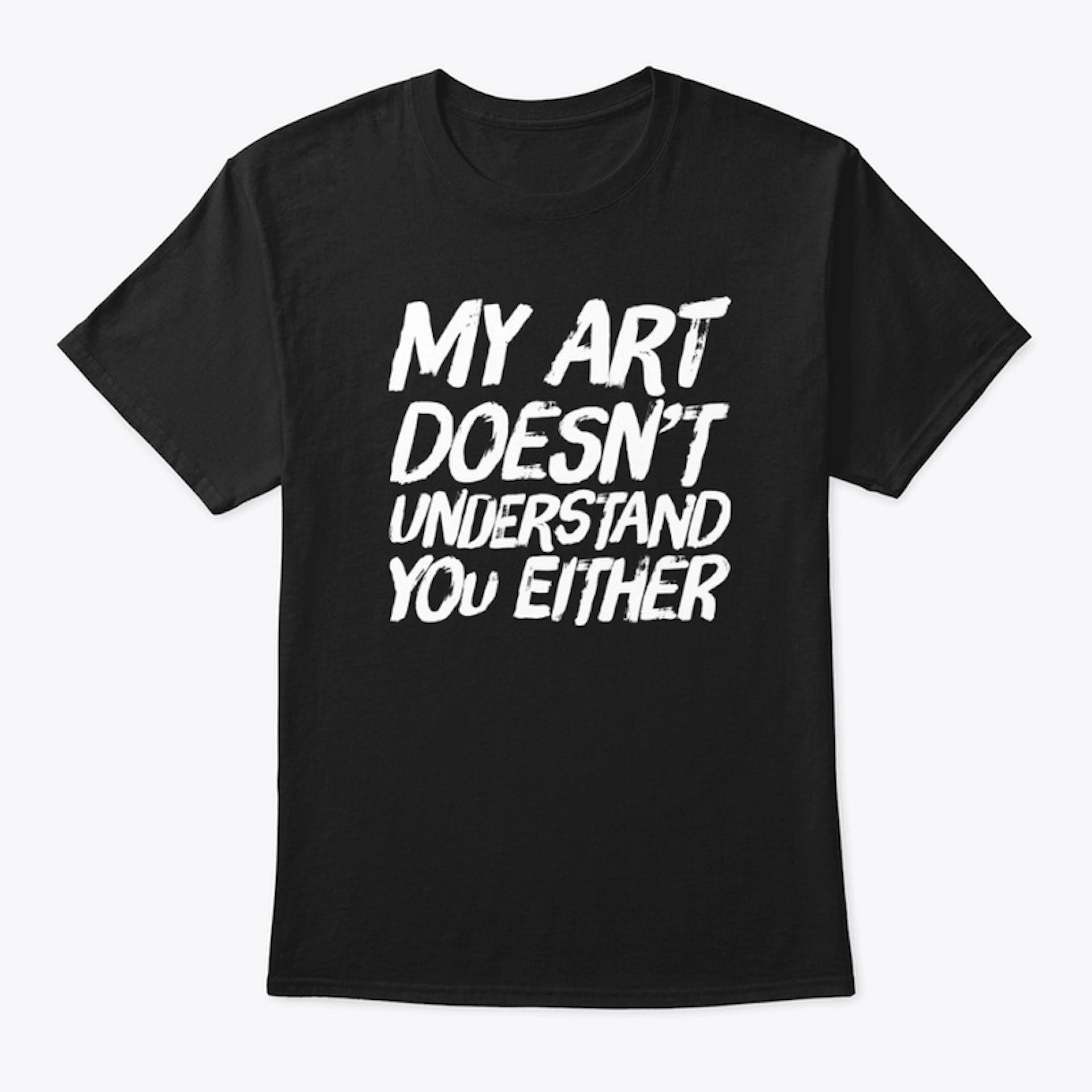 Art doesnt understand you 